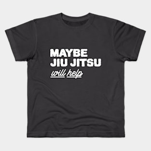 Maybe Jiu Jitsu Will Help Kids T-Shirt